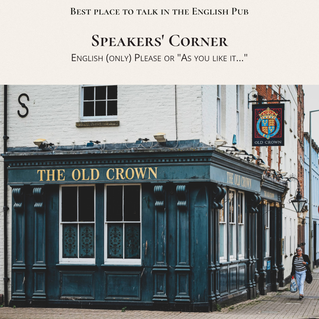 Best place to talk in the English Pub Speakers' Corner English (only) Please or "As you like it…"