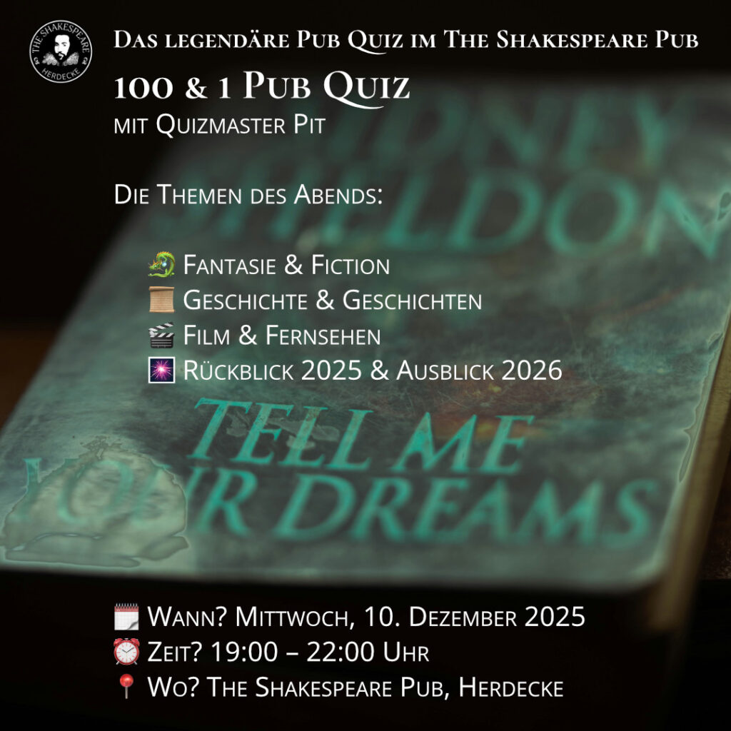 Das legendäre Pub Quiz im The Shakespeare Pub 100 & 1 Pub Quiz mit Quizmaster Pit Die Themen des Abends: 🐉 Fantasie & Fiction 📜 Geschichte & Geschichten 🎬 Film & Fernsehen 🎆 Rückblick 2025 & Ausblick 2026 🗓 Wann? Mittwoch, 10. Dezember 2025 ⏰ Zeit? 19:00 – 22:00 Uhr 📍 Wo? The Shakespeare Pub, Herdecke