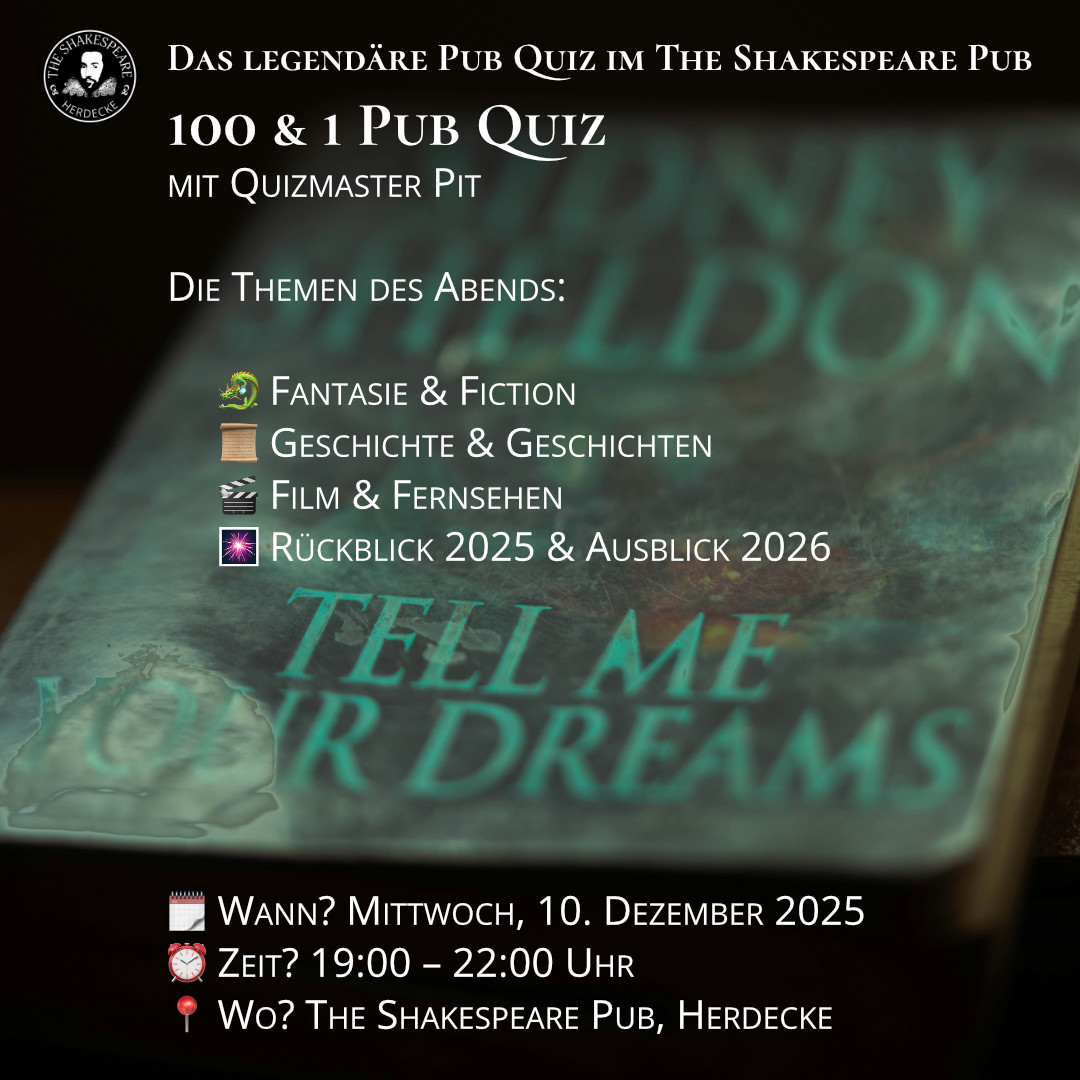 Das legendäre Pub Quiz im The Shakespeare Pub 100 & 1 Pub Quiz mit Quizmaster Pit Die Themen des Abends: 🐉 Fantasie & Fiction 📜 Geschichte & Geschichten 🎬 Film & Fernsehen 🎆 Rückblick 2025 & Ausblick 2026 🗓 Wann? Mittwoch, 10. Dezember 2025 ⏰ Zeit? 19:00 – 22:00 Uhr 📍 Wo? The Shakespeare Pub, Herdecke