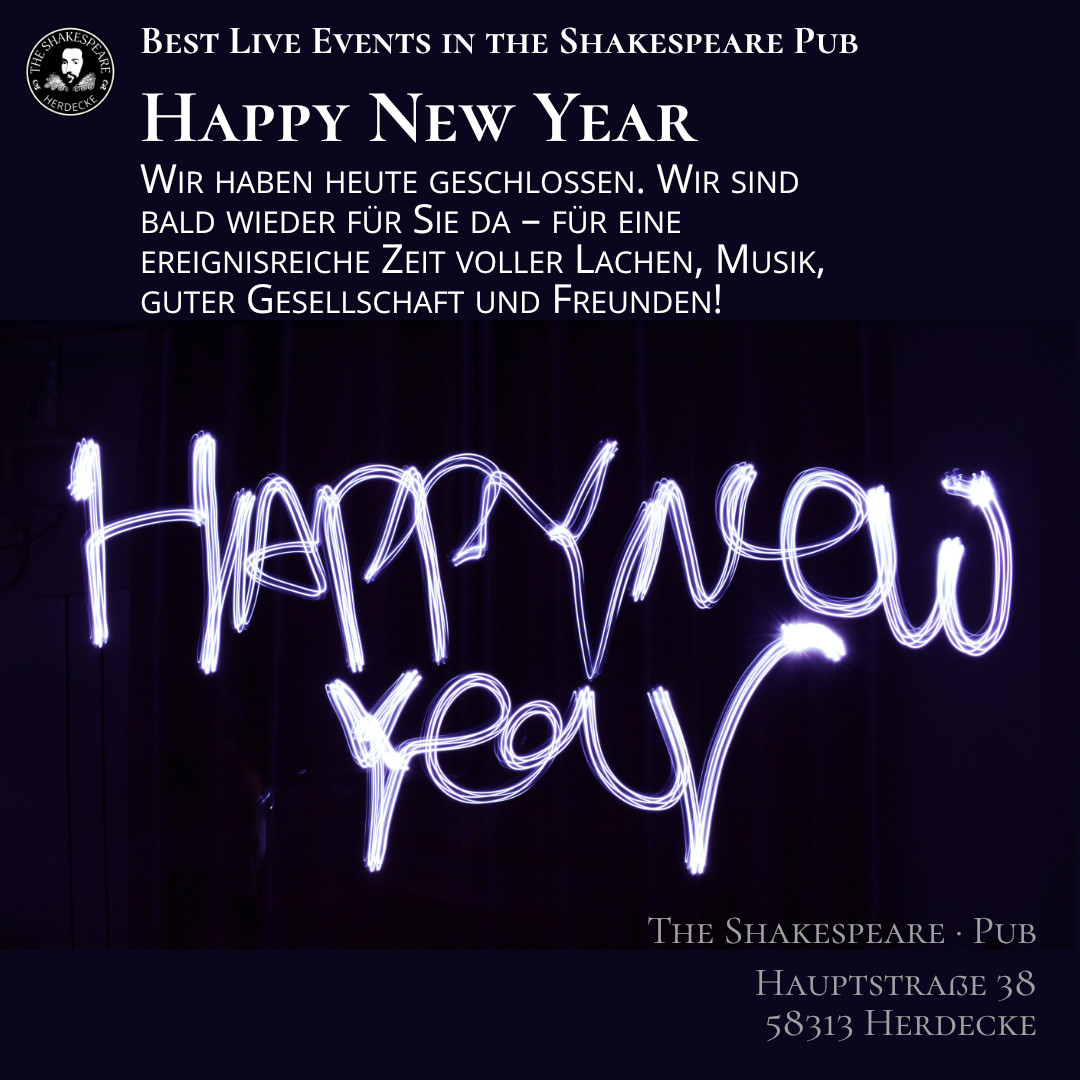 Best Live Events in the Shakespeare Pub Happy New Year Wir haben heute geschlossen. Wir sind bald wieder für Sie da – für eine ereignisreiche Zeit voller Lachen, Musik, guter Gesellschaft und Freunden!