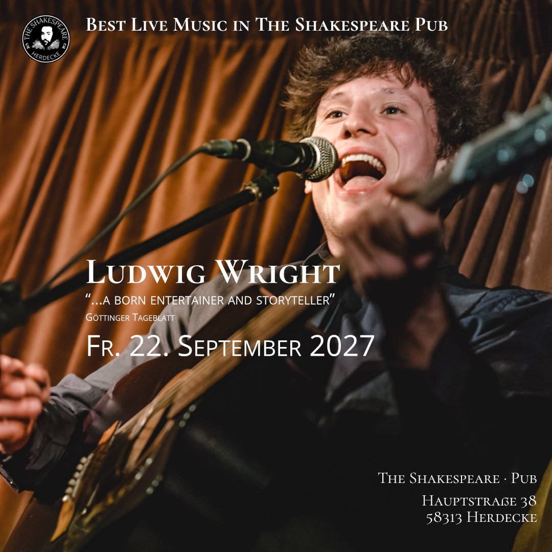 Best Live Music in The Shakespeare Pub Ludwig Wright “...a born entertainer and storyteller” Göttinger Tageblatt Fr. 22. September 2027