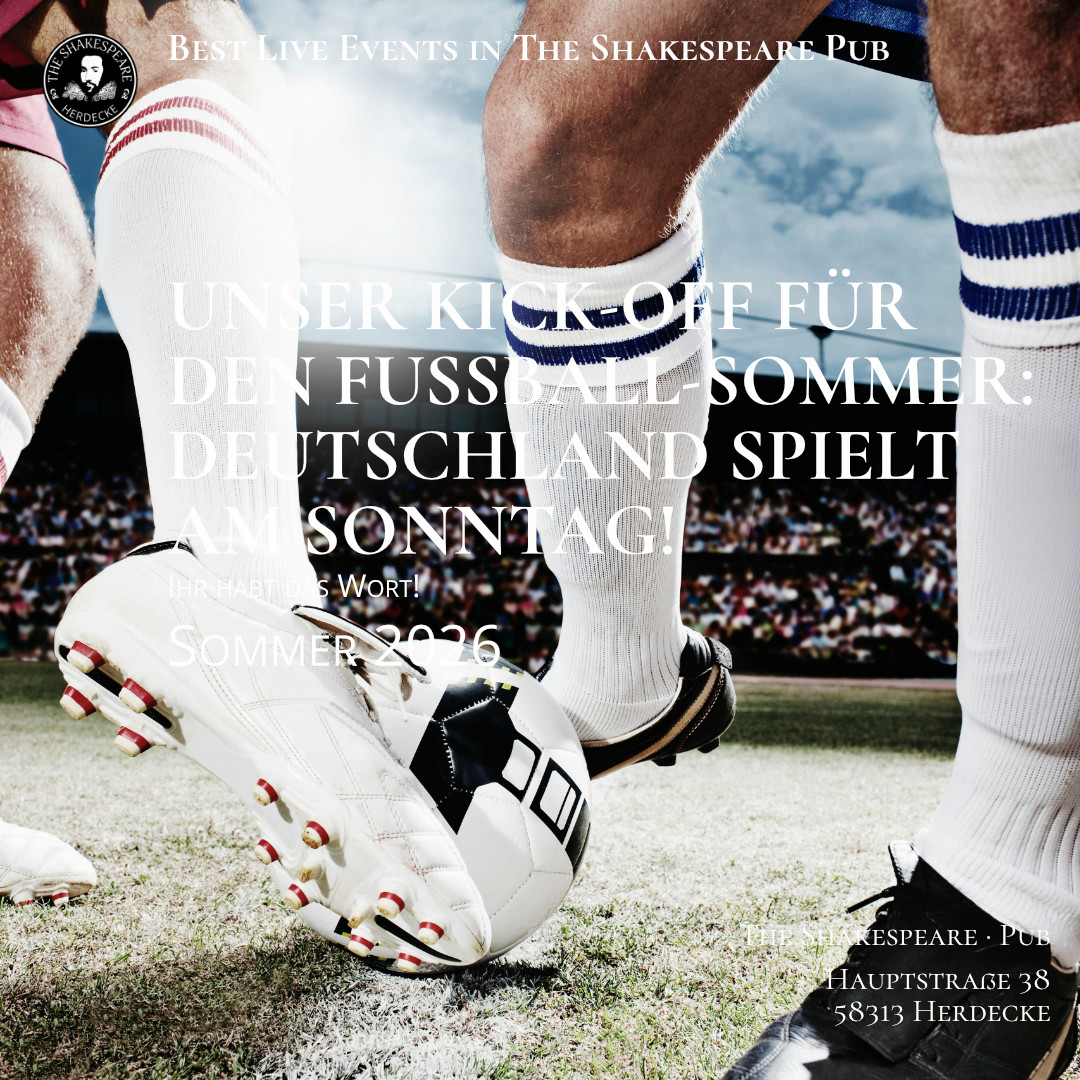 Best Live Events in The Shakespeare Pub UNSER KICK-OFF FÜR DEN FUSSBALL-SOMMER: DEUTSCHLAND SPIELT AM SONNTAG! Ihr habt das Wort!️ Sommer 2026