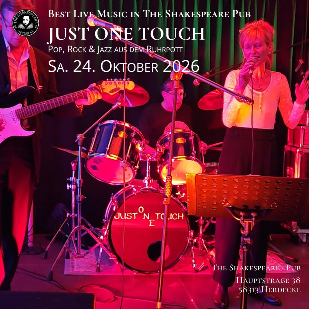 Best Live Music in The Shakespeare Pub JUST ONE TOUCH Pop, Rock & Jazz aus dem Ruhrpott Sa. 24. Oktober 2026