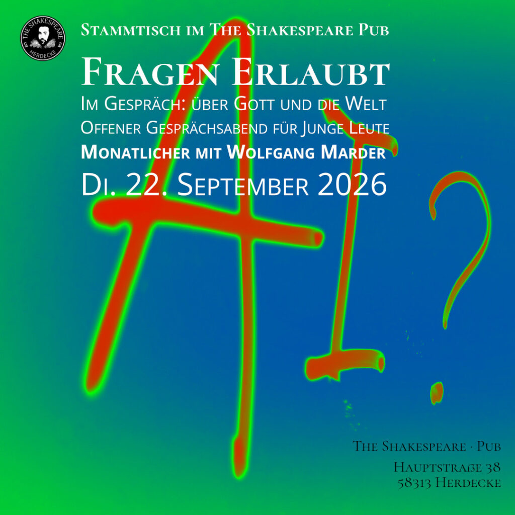 Stammtisch im The Shakespeare Pub Fragen Erlaubt Im Gespräch: über Gott und die Welt Offener Gesprächsabend für Junge Leute Monatlicher mit Wolfgang Marder Di. 22. September 2026