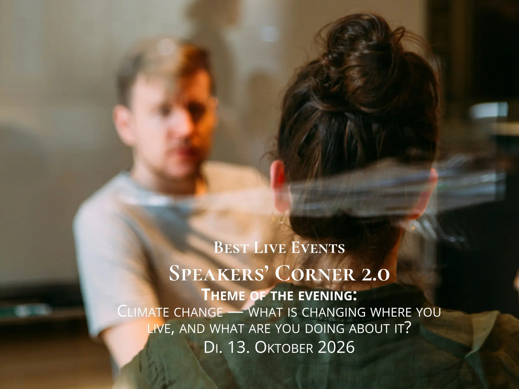 Best Live Events Speakers’ Corner 2.0 Theme of the evening: Climate change — what is changing where you live, and what are you doing about it? Di. 13. Oktober 2026